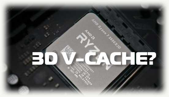 Что такое 3D V-cache и на фоне процессора Ryzen 7 5800X3D